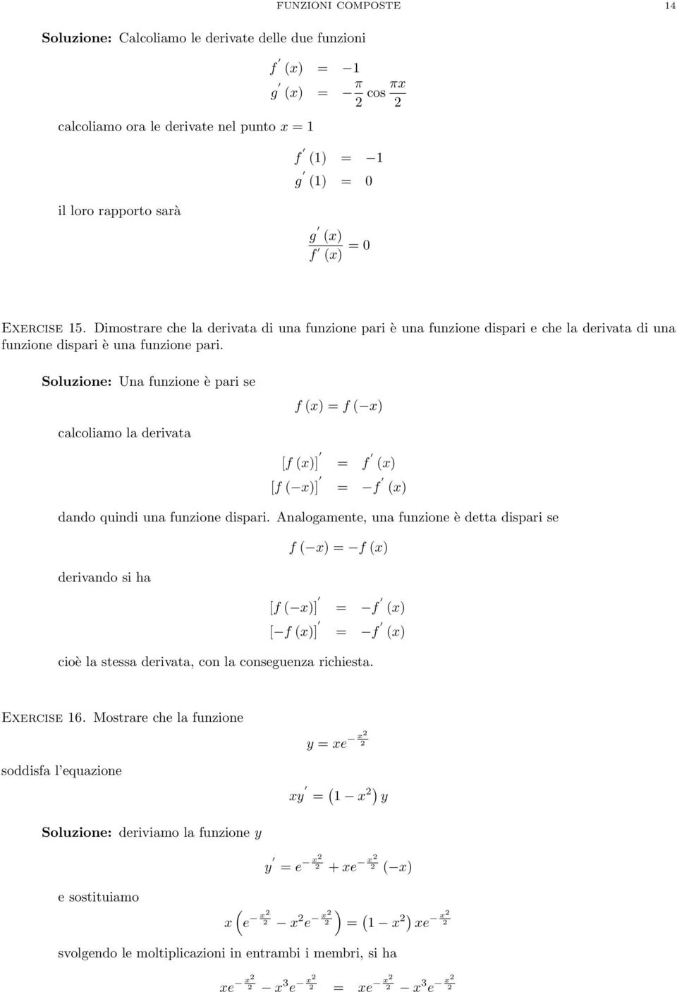 Soluzione: Una funzione è pari se f ) f ) calcoliamo la derivata [f )] f ) [f )] f ) dando quindi una funzione dispari.
