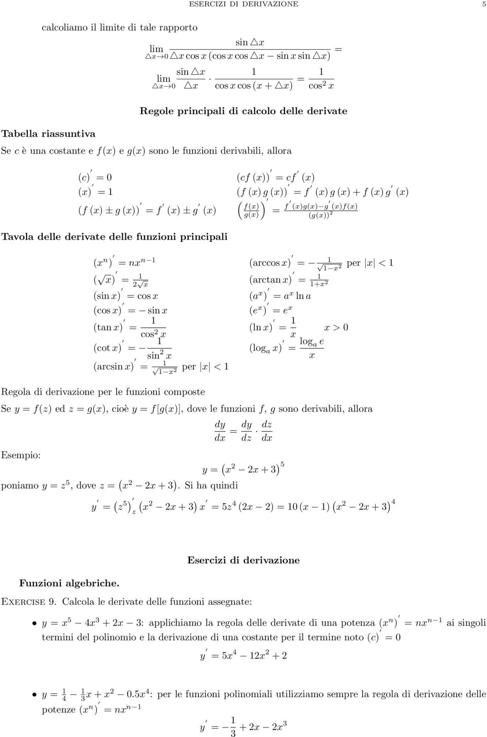 n arccos ) ) arctan ) + sin ) cos a ) a ln a cos ) sin e ) e tan ) cos ln ) > 0 cot ) sin log a ) log a e arcsin ) per < Regola di derivazione per le funzioni composte per < Se y fz) ed z g), cioè y