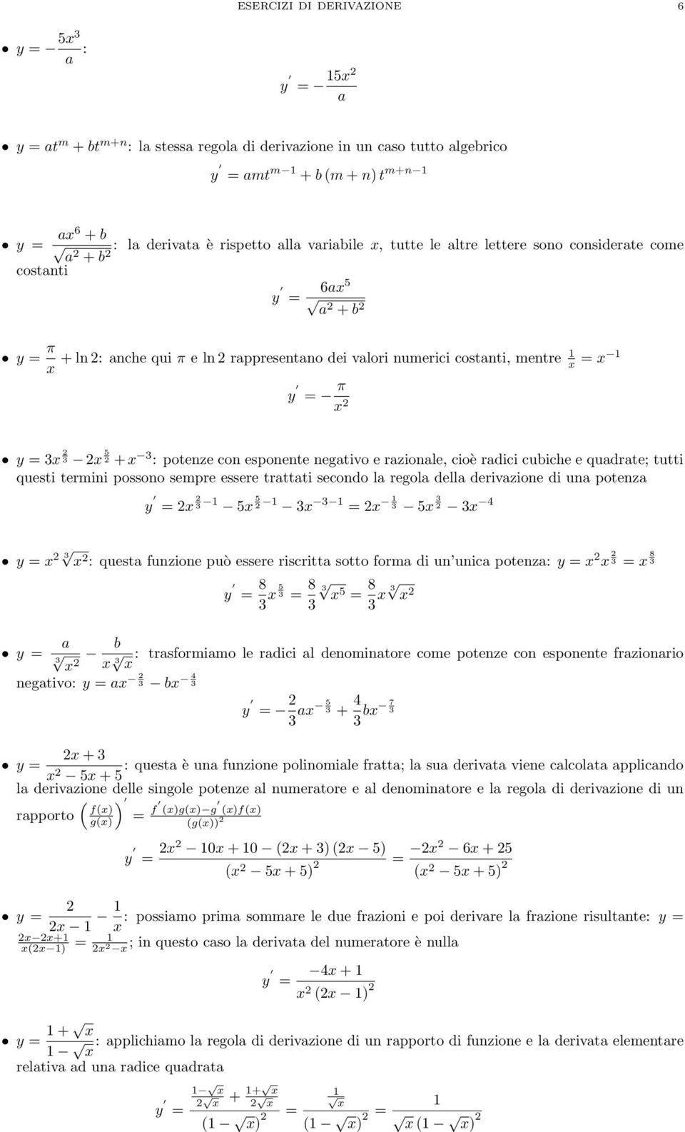 radici cubiche e quadrate; tutti questi termini possono sempre essere trattati secondo la regola della derivazione di una potenza 5 5 5 4 y : questa funzione può essere riscritta sotto forma di un