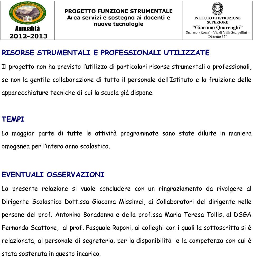 TEMPI La maggior parte di tutte le attività programmate sono state diluite in maniera omogenea per l intero anno scolastico.