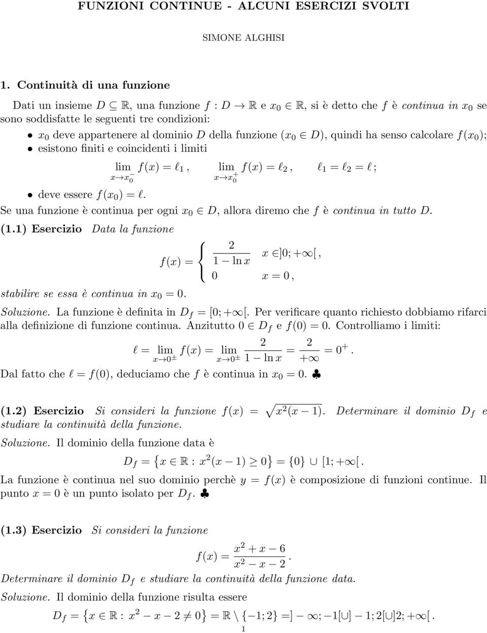 della funzione x 0 D), quindi ha senso calcolare fx 0 ); esistono finiti e coincidenti i iti l 1, l, l 1 = l = l ; deve essere fx 0 ) = l.