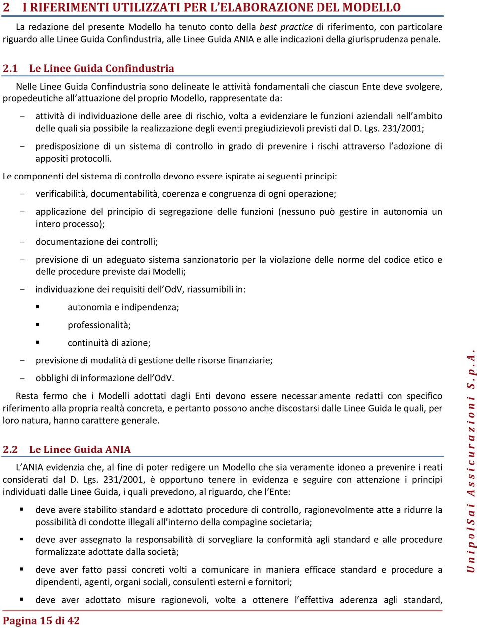 1 Le Linee Guida Confindustria Nelle Linee Guida Confindustria sono delineate le attività fondamentali che ciascun Ente deve svolgere, propedeutiche all attuazione del proprio Modello, rappresentate