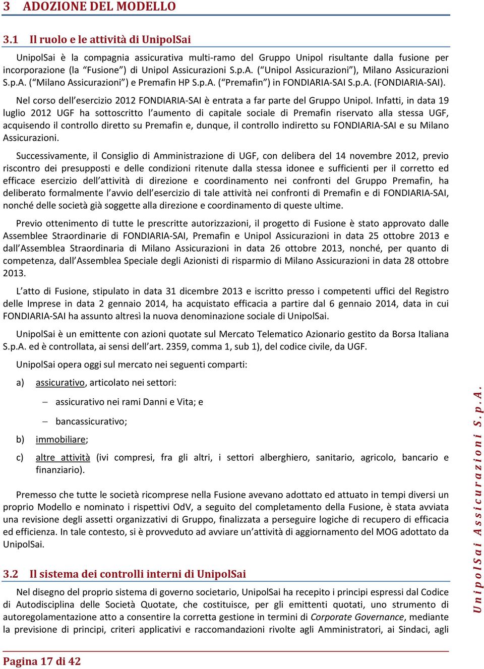 sicurazioni S.p.A. ( Unipol Assicurazioni ), Milano Assicurazioni S.p.A. ( Milano Assicurazioni ) e Premafin HP S.p.A. ( Premafin ) in FONDIARIA SAI S.p.A. (FONDIARIA SAI).