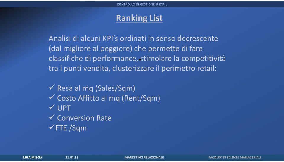 stimolare la competitività tra i punti vendita, clusterizzare il perimetro