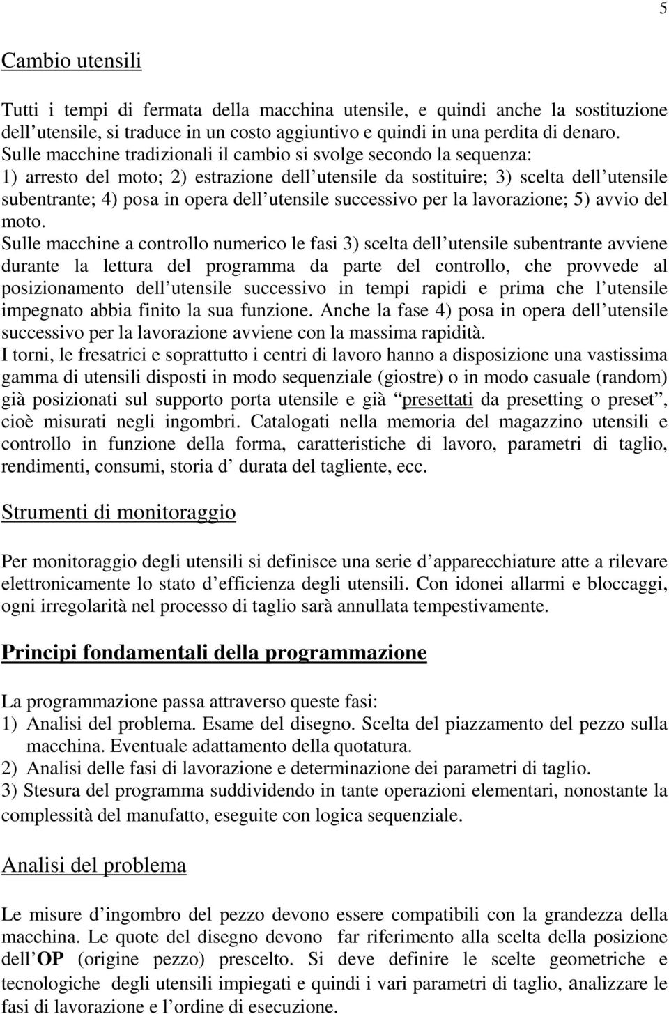 utensile successivo per la lavorazione; 5) avvio del moto.