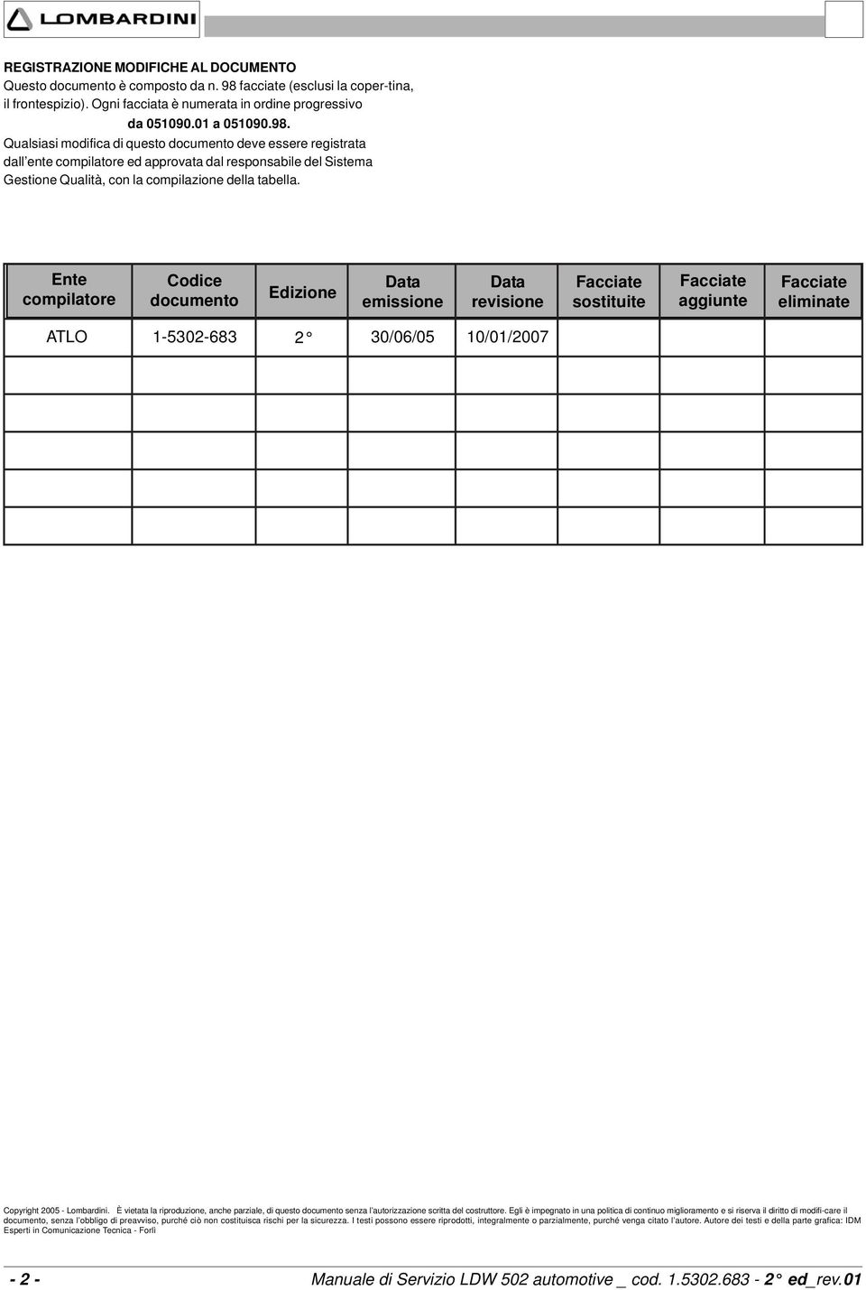 Qualsiasi modifica di questo documento deve essere registrata dall ente compilatore ed approvata dal responsabile del Sistema Gestione Qualità, con la compilazione della tabella.