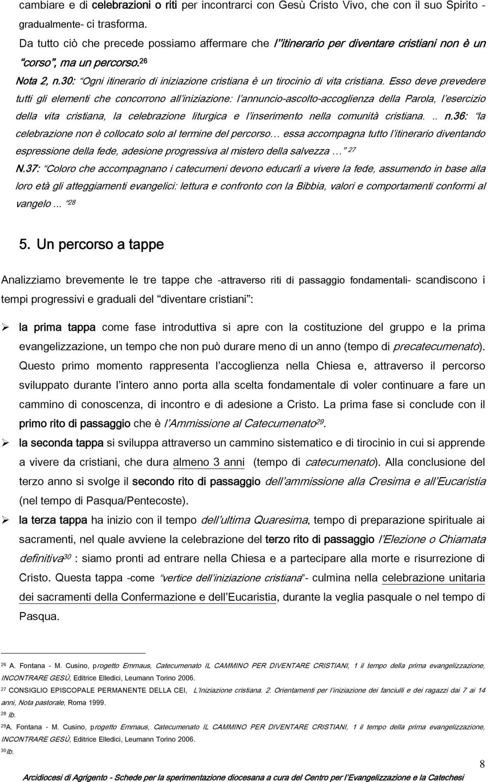 30: Ogni itinerario di iniziazione cristiana è un tirocinio di vita cristiana.