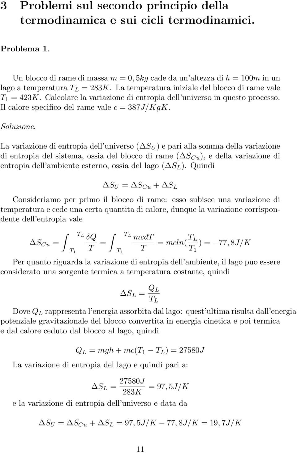 La variazione di entropia dell universo ( S U ) e pari alla somma della variazione di entropia del sistema, ossia del blocco di rame ( S Cu ), e della variazione di entropia dell ambiente esterno,