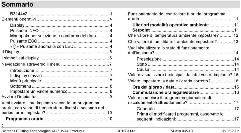 ..9 Vuoi avviare il tuo impianto secondo un programma orario, con valori di temperatura diversi a seconda dei periodi orari impostati?...10 Programma orario.