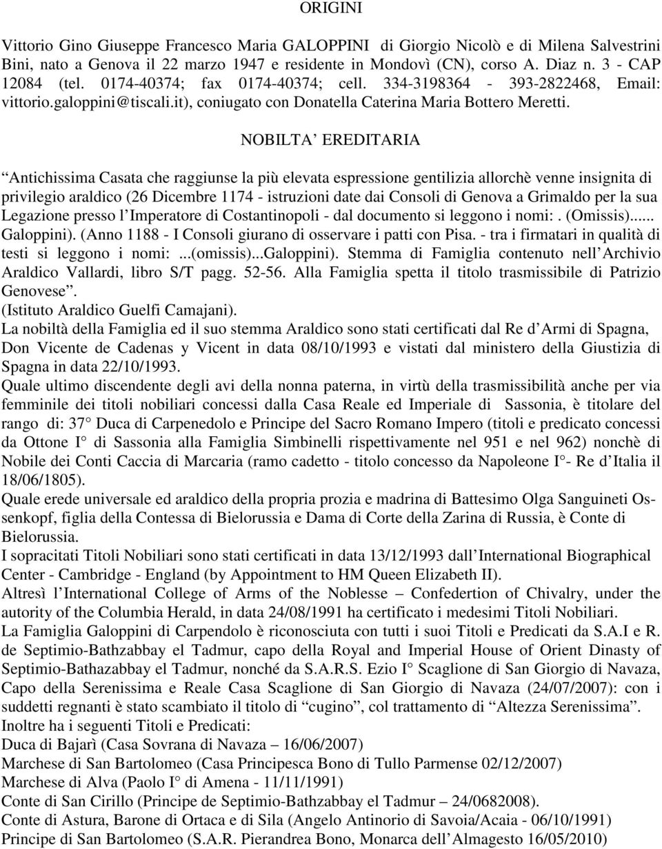 NOBILTA EREDITARIA Antichissima Casata che raggiunse la più elevata espressione gentilizia allorchè venne insignita di privilegio araldico (26 Dicembre 1174 - istruzioni date dai Consoli di Genova a