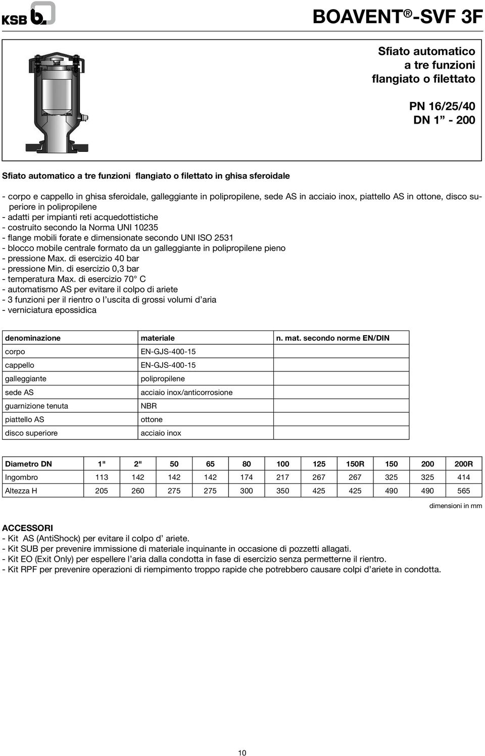 flange mobili forate e dimensionate secondo UNI ISO 2531 - blocco mobile centrale formato da un galleggiante in polipropilene pieno - pressione Max. di esercizio 40 bar - pressione Min.