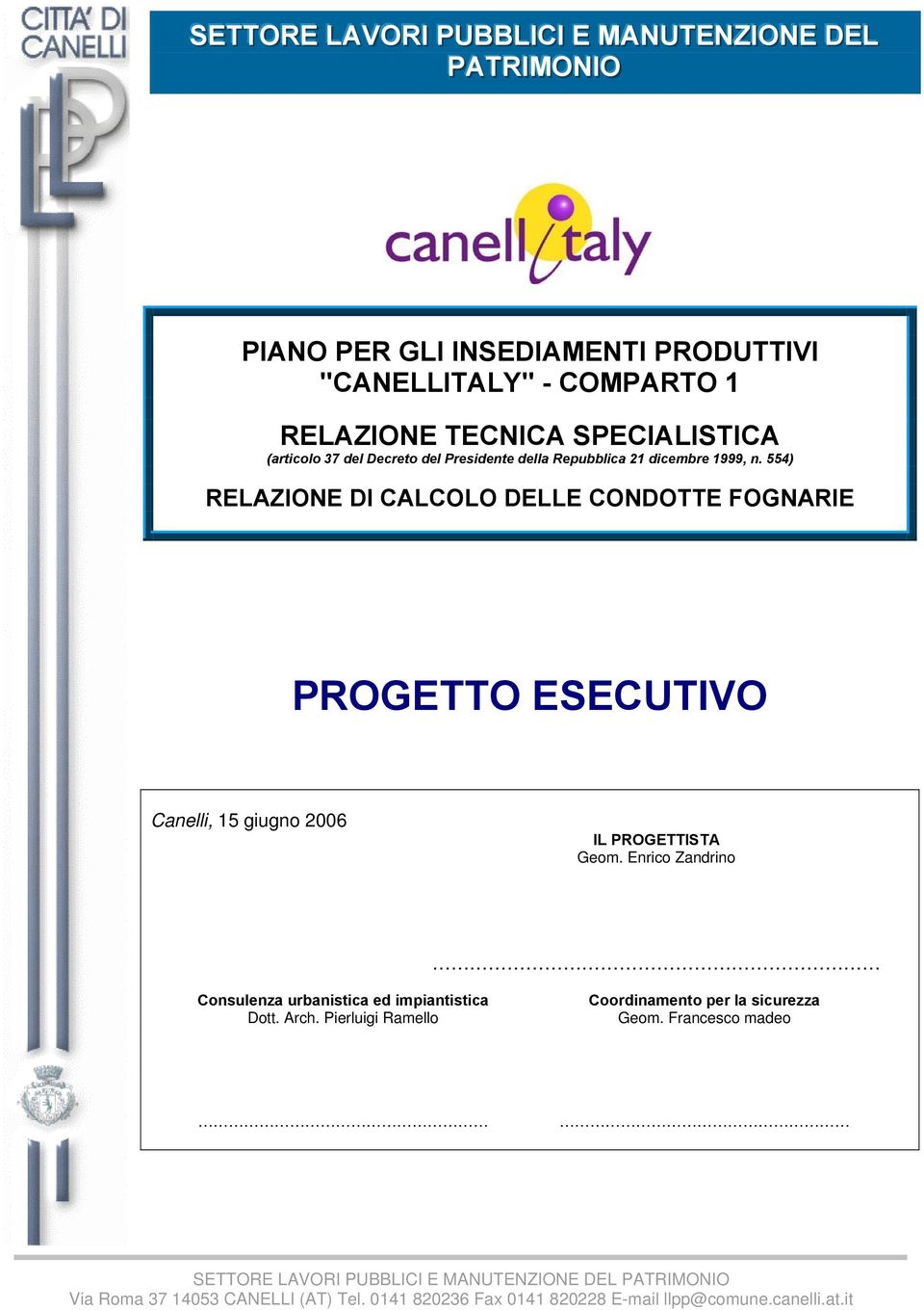554) RELAZIONE DI CALCOLO DELLE CONDOTTE FOGNARIE PROGETTO ESECUTIVO Canelli, 15 giugno 2006 IL PROGETTISTA Geom.
