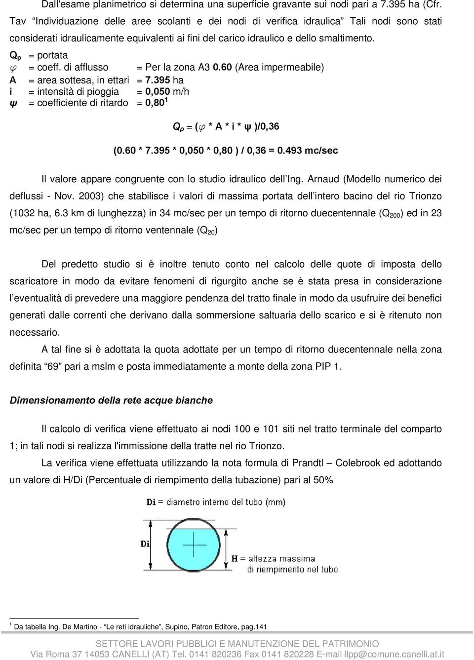 Q p = portata ϕ = coeff. di afflusso = Per la zona A3 0.60 (Area impermeabile) A = area sottesa, in ettari = 7.