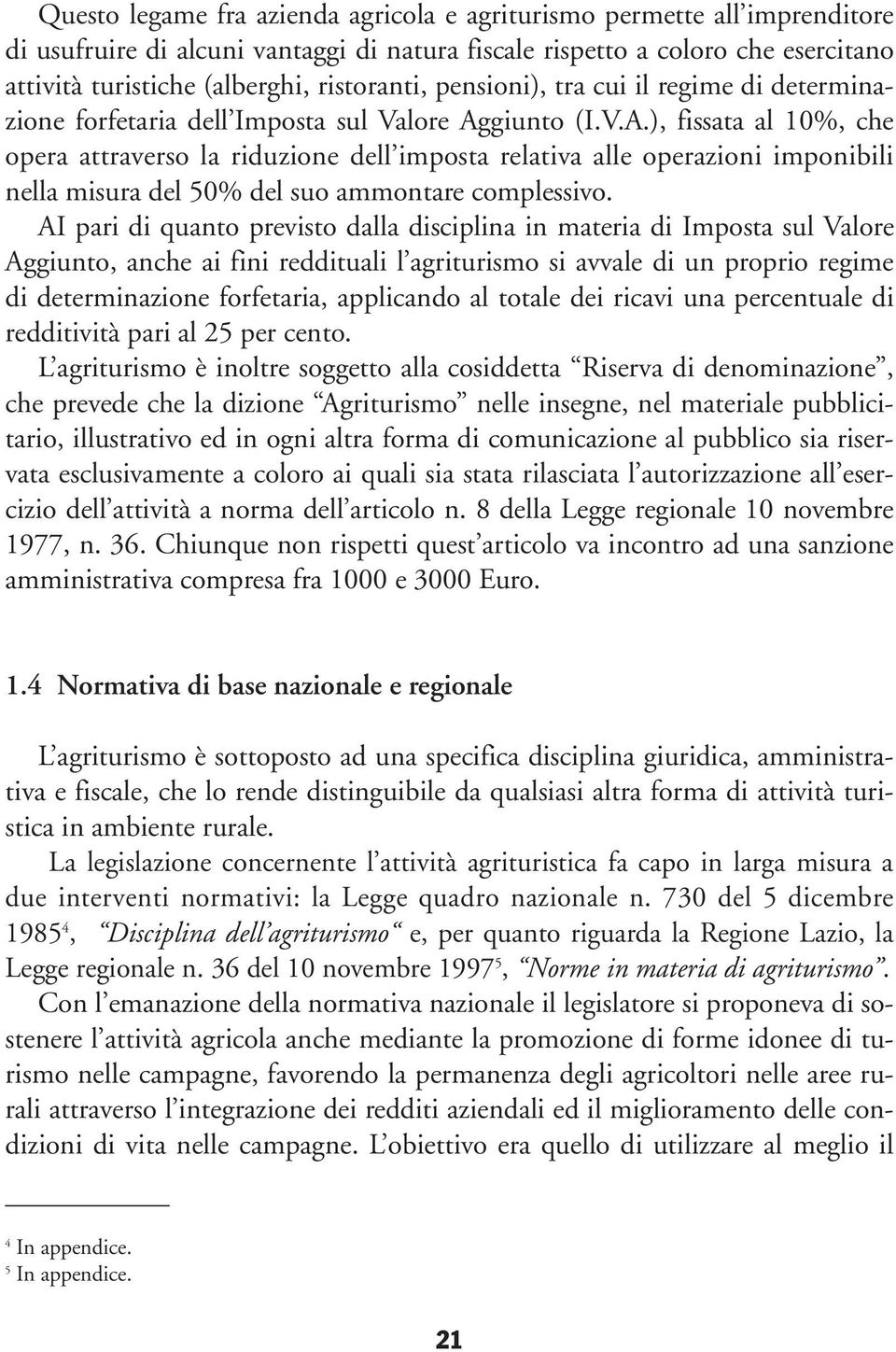 giunto (I.V.A.), fissata al 10%, che opera attraverso la riduzione dell imposta relativa alle operazioni imponibili nella misura del 50% del suo ammontare complessivo.