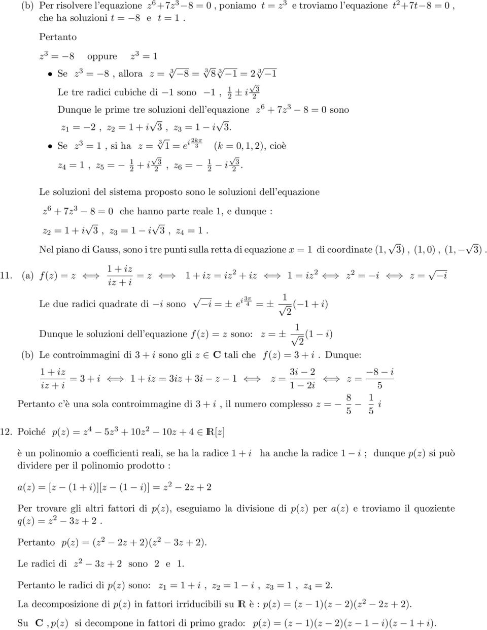 Se z 1, si ha z 1 e i kπ (k 0, 1, ), cioè z 4 1, z 5 1 + i, z 6 1 i.