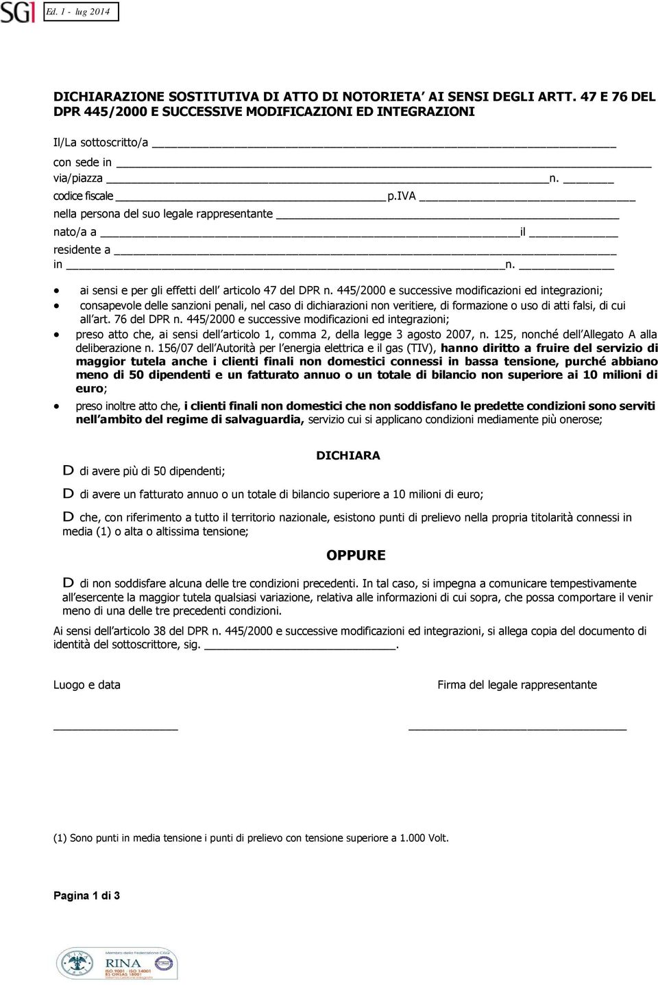 445/2000 e successive modificazioni ed integrazioni; consapevole delle sanzioni penali, nel caso di dichiarazioni non veritiere, di formazione o uso di atti falsi, di cui all art. 76 del DPR n.