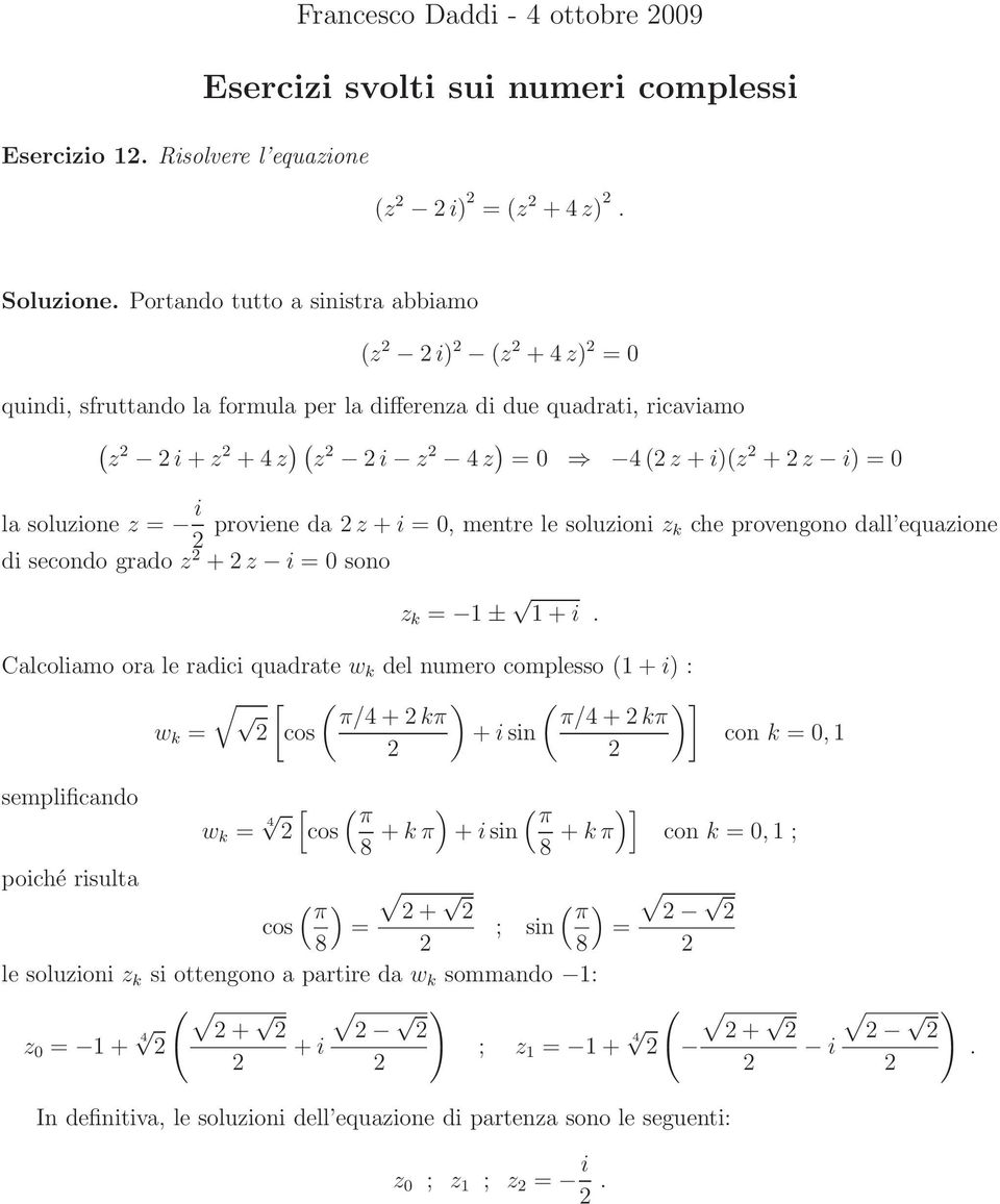 da z + i = 0, mentre le soluzioni z k che provengono dall equazione di secondo grado z + z i = 0 sono z k = 1 ± 1 + i.
