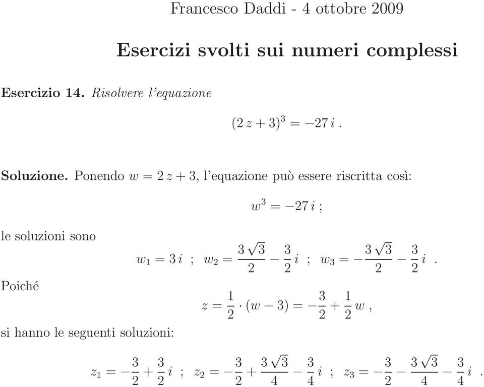 Ponendo w = z +, l equazione può essere riscritta così: w = 7 i ; le