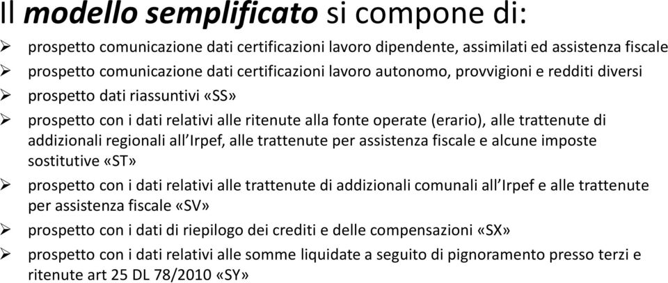 Irpef, alle trattenute per assistenza fiscale e alcune imposte sostitutive «ST» prospetto con i dati relativi alle trattenute di addizionali comunali all Irpef e alle trattenute per assistenza