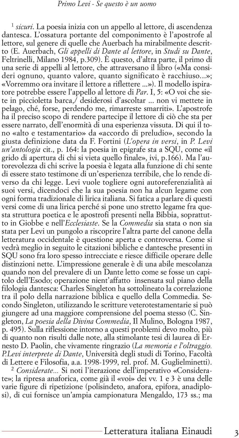 Auerbach, Gli appelli di Dante al lettore, in Studi su Dante, Feltrinelli, Milano 1984, p.309).
