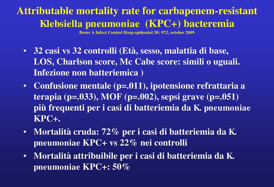 011), ipotensione refrattaria a terapia (p=.033), MOF (p=.002), sepsi grave (p=.051) più frequenti per i casi di batteriemia da K. pneumoniae KPC+.