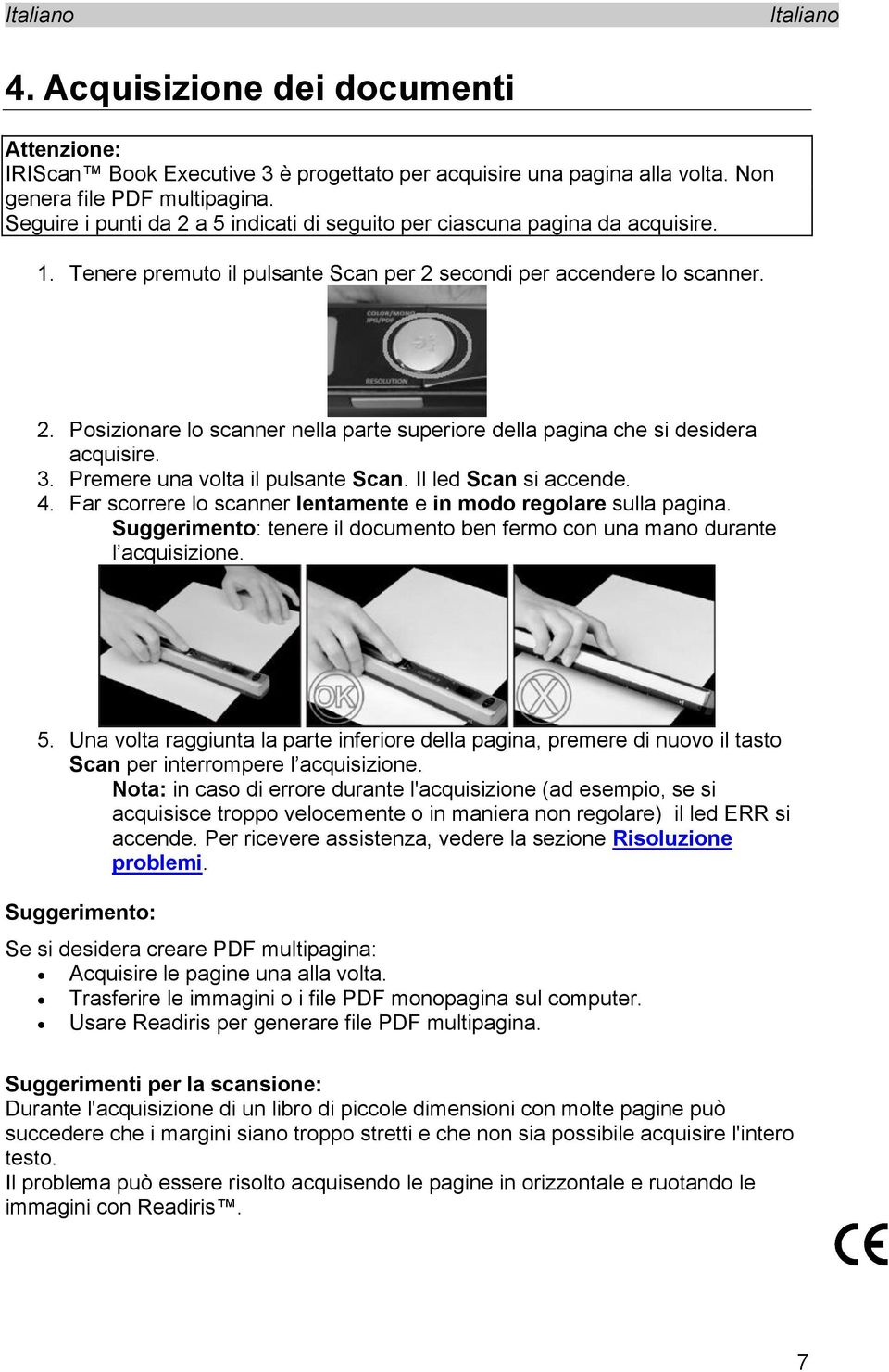 3. Premere una volta il pulsante Scan. Il led Scan si accende. 4. Far scorrere lo scanner lentamente e in modo regolare sulla pagina.