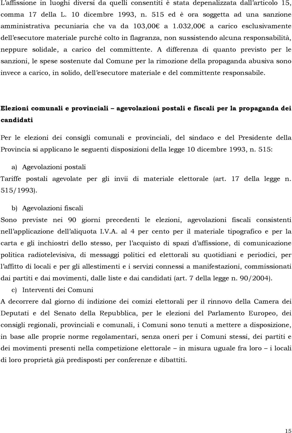 032,00 a carico esclusivamente dell esecutore materiale purché colto in flagranza, non sussistendo alcuna responsabilità, neppure solidale, a carico del committente.