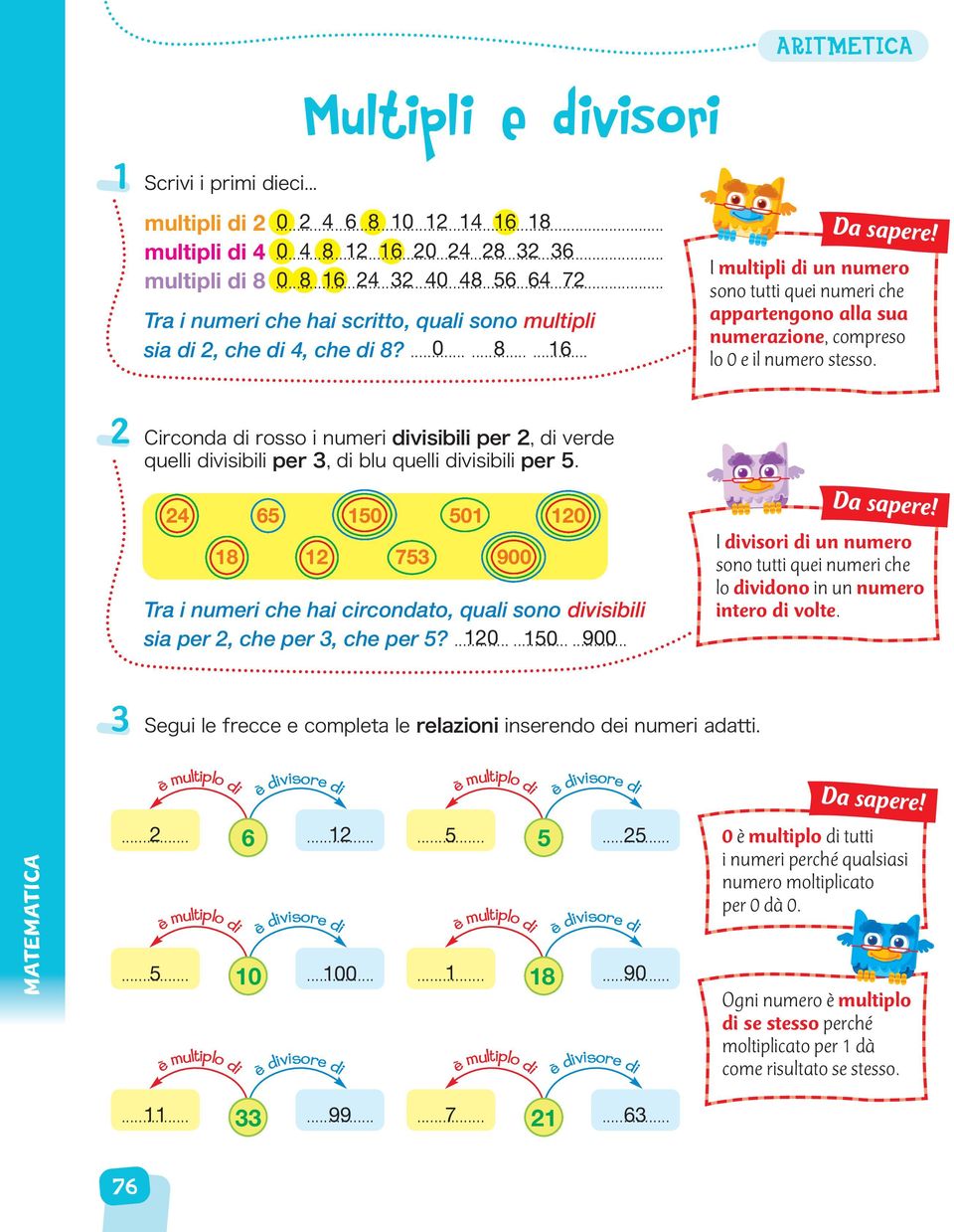 I multipli di un numero sono tutti quei numeri che appartengono alla sua numerazione, compreso lo 0 e il numero stesso.