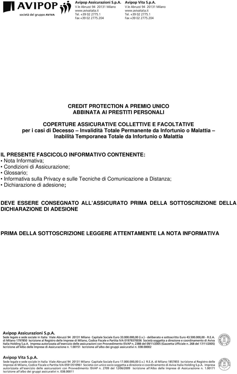 Condizioni di Assicurazione; Glossario; Informativa sulla Privacy e sulle Tecniche di Comunicazione a Distanza; Dichiarazione di adesione; DEVE ESSERE