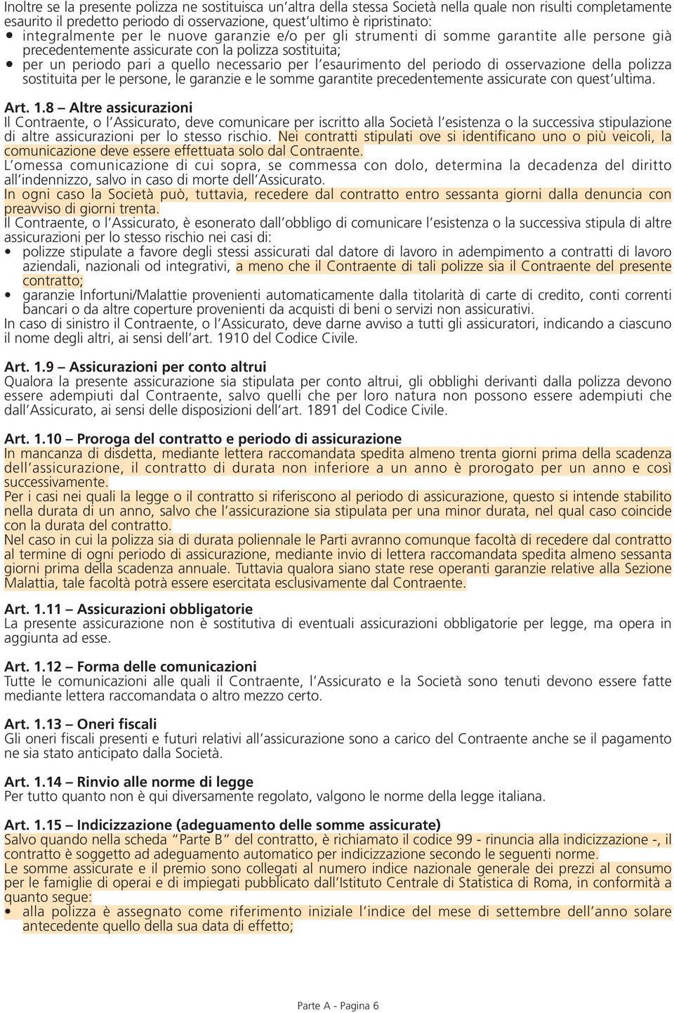 esaurimento del periodo di osservazione della polizza sostituita per le persone, le garanzie e le somme garantite precedentemente assicurate con quest ultima. Art. 1.