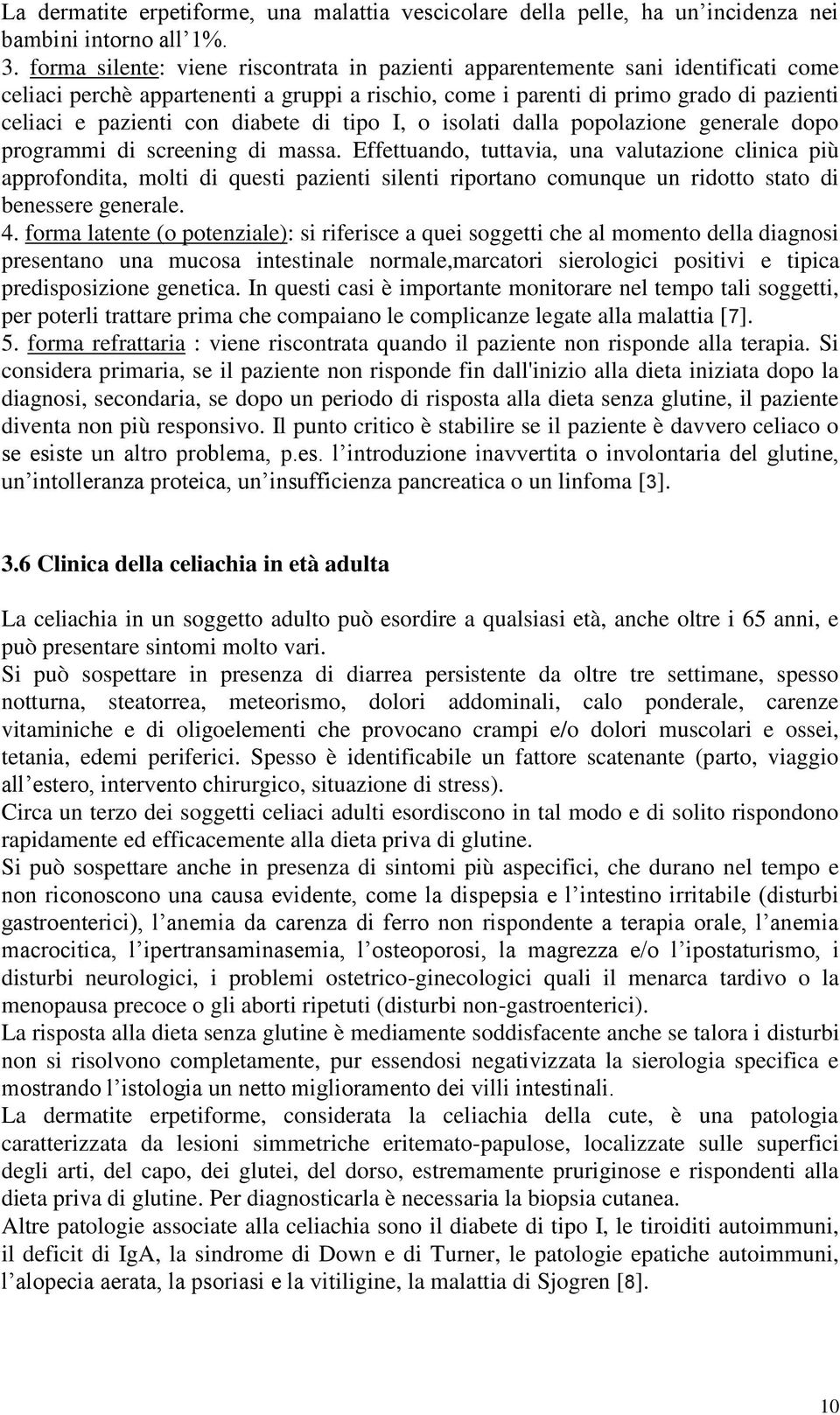 diabete di tipo I, o isolati dalla popolazione generale dopo programmi di screening di massa.