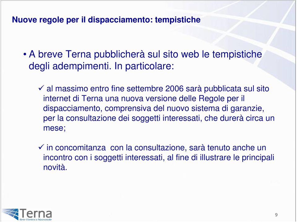 il dispacciamento, comprensiva del nuovo sistema di garanzie, per la consultazione dei soggetti interessati, che durerà circa un