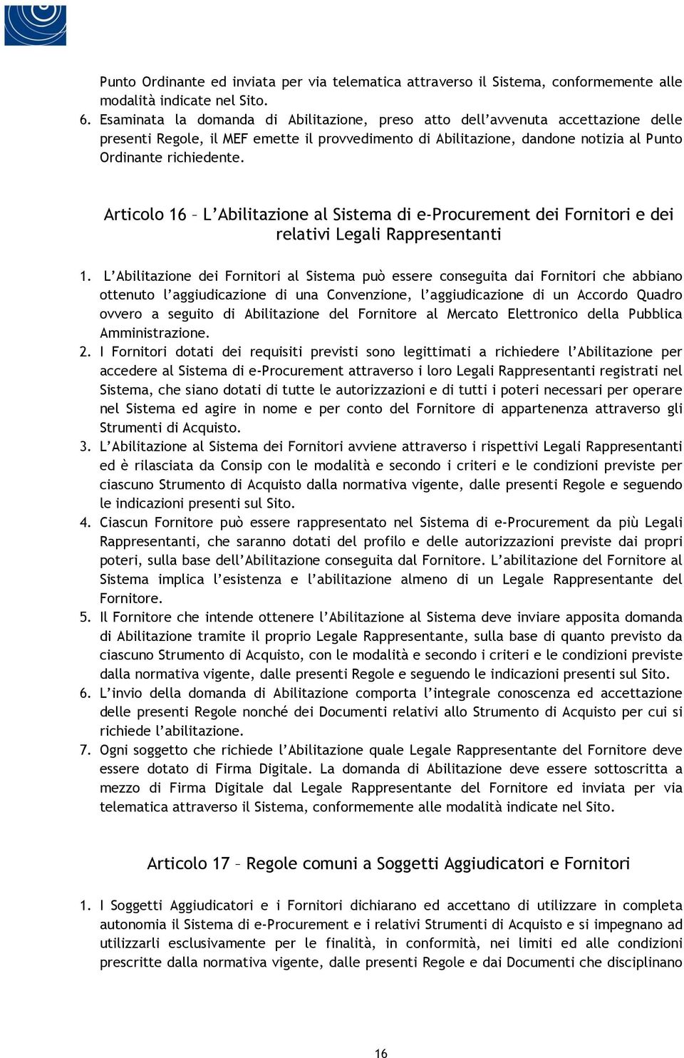 Articolo 16 L Abilitazione al Sistema di e-procurement dei Fornitori e dei relativi Legali Rappresentanti 1.