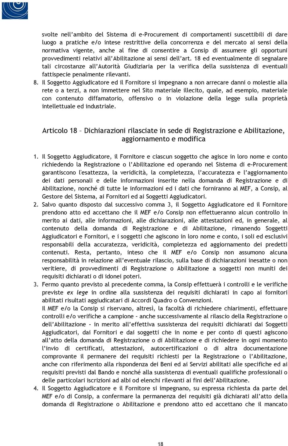 18 ed eventualmente di segnalare tali circostanze all Autorità Giudiziaria per la verifica della sussistenza di eventuali fattispecie penalmente rilevanti. 8.