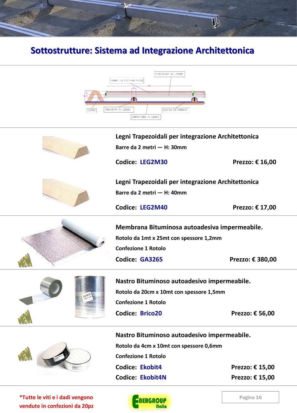 Rotolo da 1mt x 25mt con spessore 1,2mm Confezione 1 Rotolo Codice: GA326S Prezzo: 380,00 Nastro Bituminoso autoadesivo impermeabile.