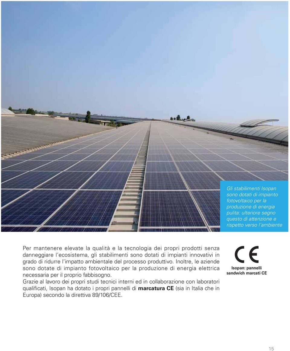 produttivo. Inoltre, le aziende sono dotate di impianto fotovoltaico per la produzione di energia elettrica necessaria per il proprio fabbisogno.