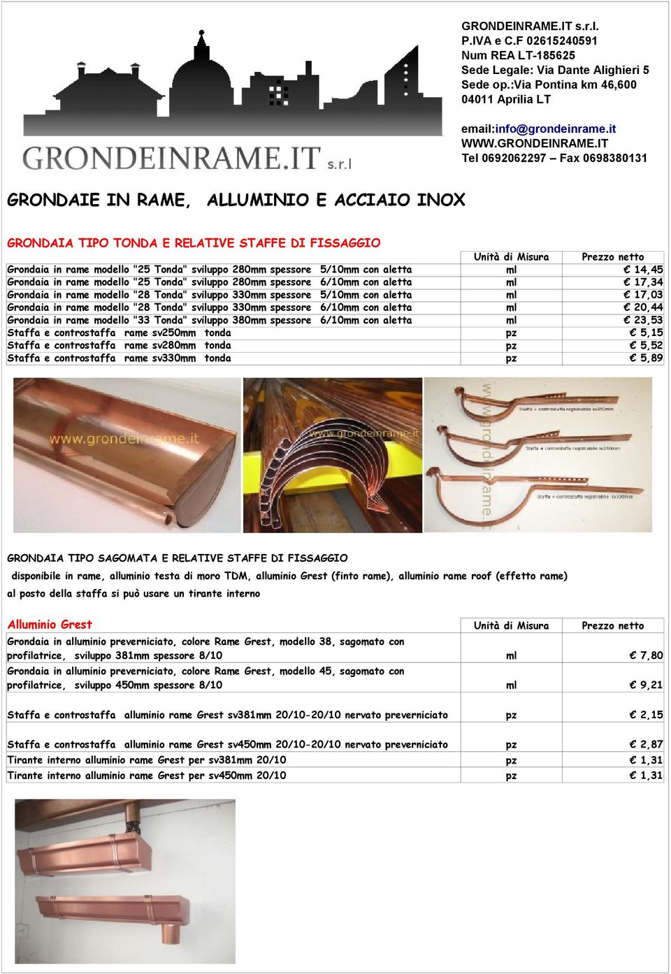 IT Tel 0692062297 Fax 0698380131 GRONDAIE IN RAME, ALLUMINIO E ACCIAIO INOX GRONDAIA TIPO TONDA E RELATIVE STAFFE DI FISSAGGIO Grondaia in rame modello "25 Tonda" sviluppo 280mm spessore 5/10mm con