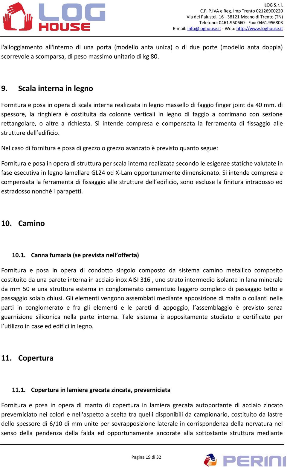 di spessore, la ringhiera è costituita da colonne verticali in legno di faggio a corrimano con sezione rettangolare, o altre a richiesta.