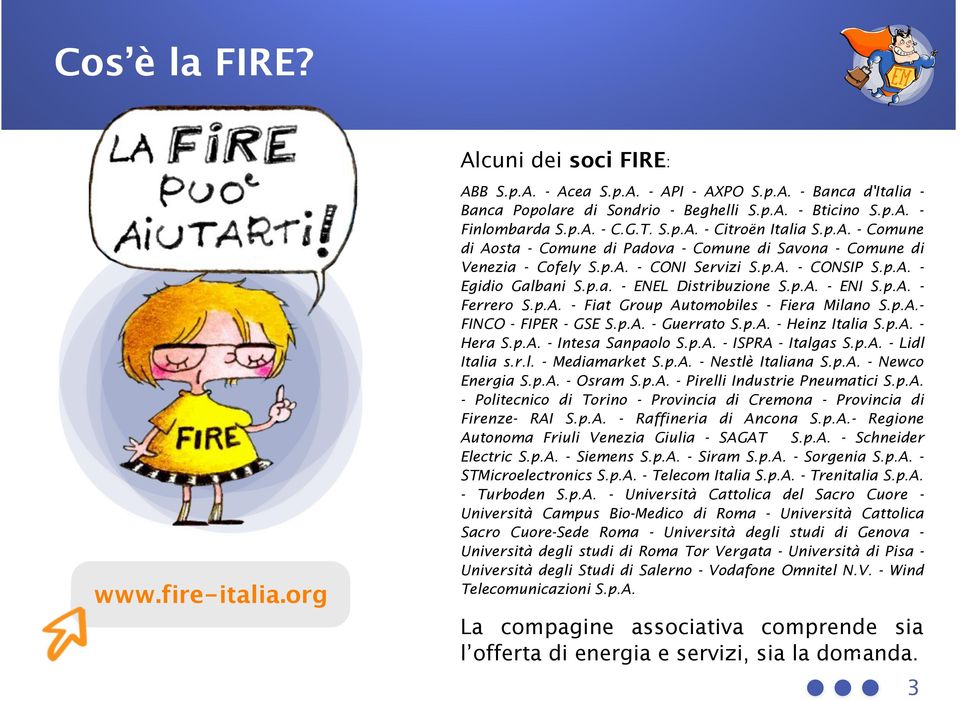 p.A. - ENI S.p.A. - Ferrero S.p.A. - Fiat Group Automobiles - Fiera Milano S.p.A.- FINCO - FIPER - GSE S.p.A. - Guerrato S.p.A. - Heinz Italia S.p.A. - Hera S.p.A. - Intesa Sanpaolo S.p.A. - ISPRA - Italgas S.