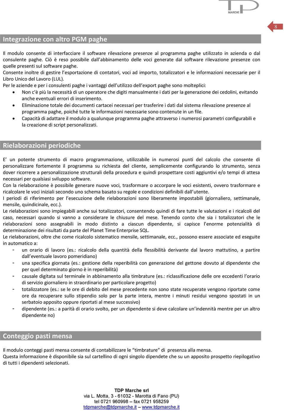 Consente inoltre di gestire l esportazione di contatori, voci ad importo, totalizzatori e le informazioni necessarie per il Libro Unico del Lavoro (LUL).