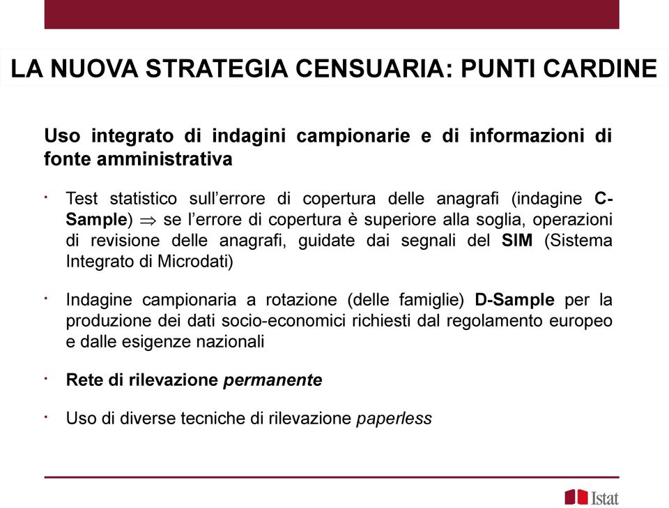 guidate dai segnali del SIM (Sistema Integrato di Microdati) Indagine campionaria a rotazione (delle famiglie) D-Sample per la produzione dei dati