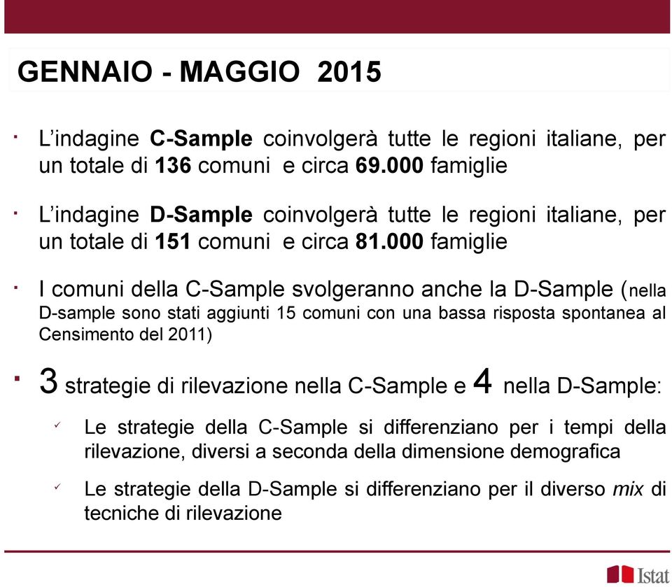 000 famiglie I comuni della C-Sample solgeranno anche la D-Sample (nella D-sample sono stati aggiunti 15 comuni con una bassa risposta spontanea al Censimento del