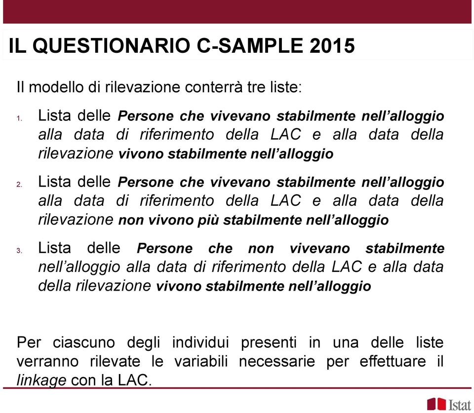 Lista delle Persone che ieano stabilmente nell alloggio alla data di riferimento della LAC e alla data della rileazione non iono più stabilmente nell alloggio 3.