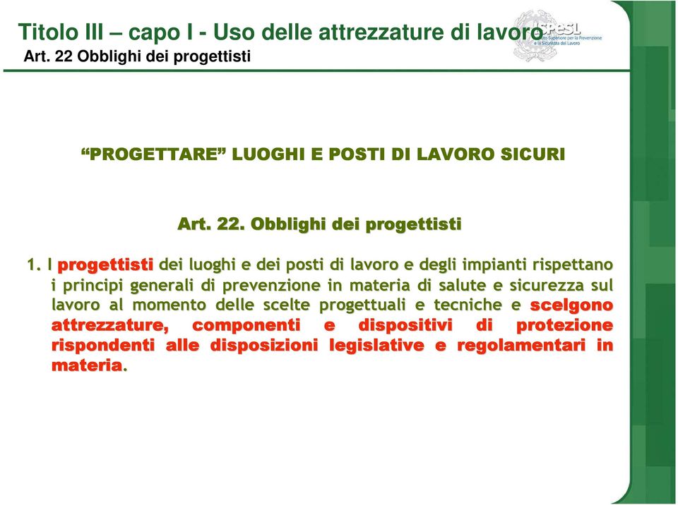 materia di salute e sicurezza sul lavoro al momento delle scelte progettuali e tecniche e scelgono attrezzature,