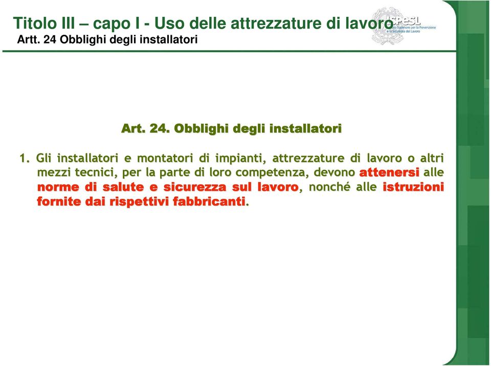 tecnici, per la parte di loro competenza, devono attenersi alle norme di salute