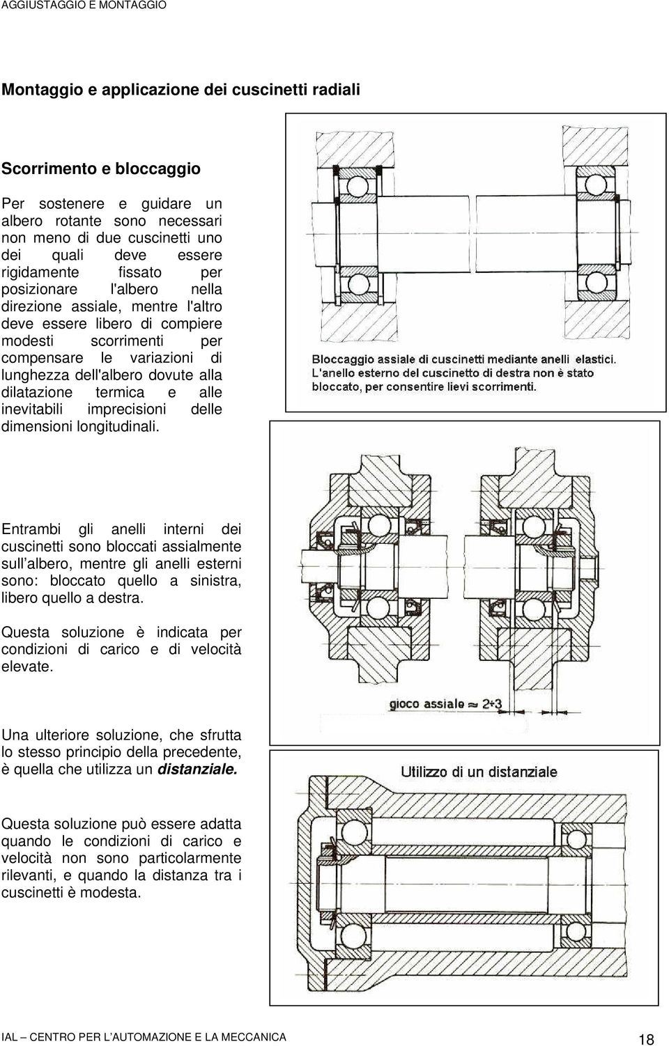 dilatazione termica e alle inevitabili imprecisioni delle dimensioni longitudinali.