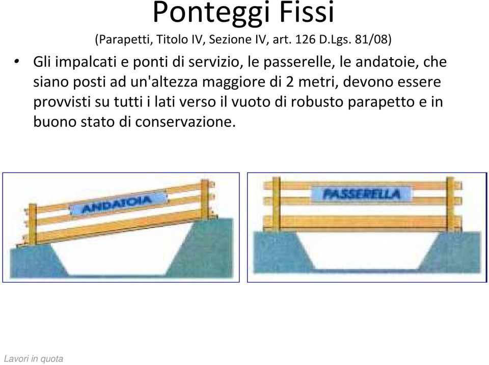 che siano posti ad un'altezza maggiore di 2 metri, devono essere