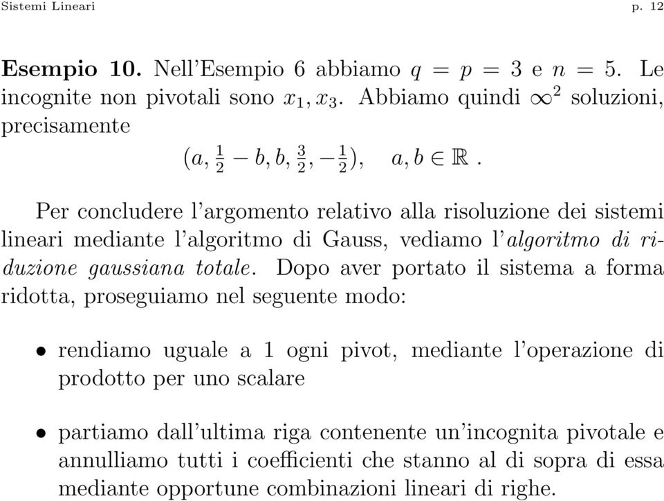 2 2 2 Per concludere l argomento relativo alla risoluzione dei sistemi lineari mediante l algoritmo di Gauss, vediamo l algoritmo di riduzione gaussiana totale.