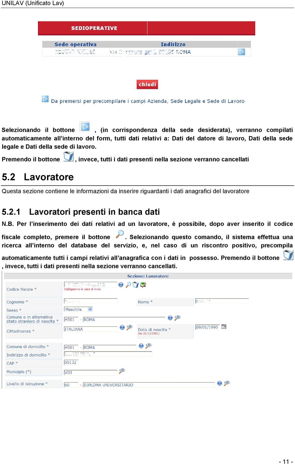 2 Lavoratore Questa sezione contiene le informazioni da inserire riguardanti i dati anagrafici del lavoratore 5.2.1 Lavoratori presenti in banca dati N.B.