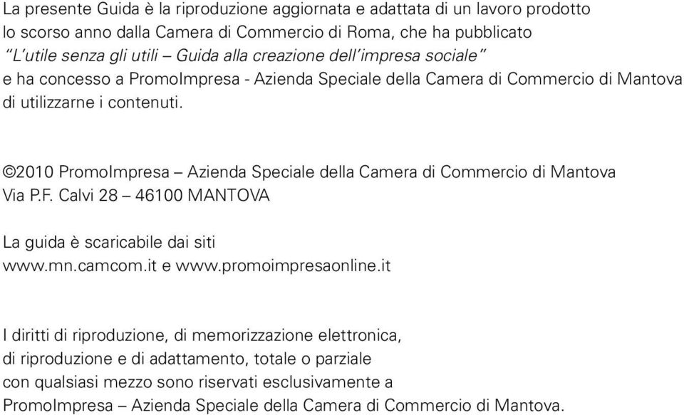 2010 PromoImpresa Azienda Speciale della Camera di Commercio di Mantova Via P.F. Calvi 28 46100 MANTOVA La guida è scaricabile dai siti www.mn.camcom.it e www.promoimpresaonline.